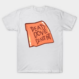 Dead Dove Do Not Eat Fanfic T-Shirt